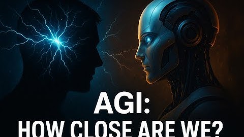 AGI (Artificial General Intelligence): How Close Are We? AI | ML