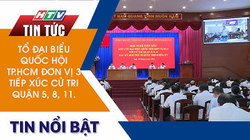 TỔ ĐẠI BIỂU QUỐC HỘI TP.HCM ĐƠN VỊ 3 TIẾP XÚC CỬ TRI QUẬN 5, 8, 11.