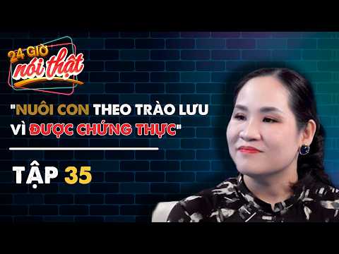 #35 ĐÚNG HAY SAI phương pháp nuôi con theo trào lưu | 24h Nói Thật