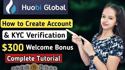 How To Create Huobi Global Account | Huobi Global KYC Verification | Get $300 Welcome Bonus
