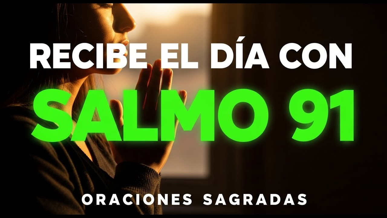 ORACIÓN PODEROSA con el SALMO 91 para HOY - YouTube