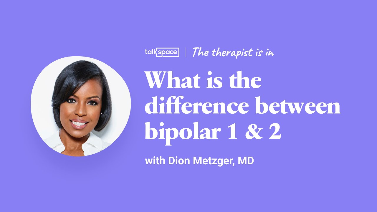 What is the Difference Between Bipolar 1 & 2? | Talkspace - YouTube