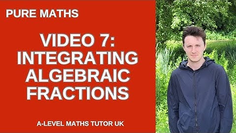 A-level Maths: Integration of Algebraic Fractions (PART 7)