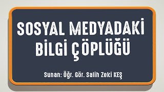 Sosyal Medyadaki Bilgi Çöplüğü - Salih Zeki Keş