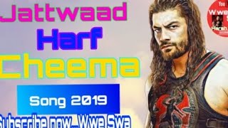 Jattwaad Harf Cheema new Punjabi 🔥song 2019🔥 Roman Reigns 💪💪 Subscribe now🔔...Wwe Swa ?