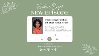 Evidence-Based S5E7: Psychological Fortitude and Black Mental Health with Rheeda Walker, PhD