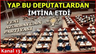 YAPI-ın İMTİNA ETDİYİ  DEPUTATLARIN adları açıqlandı