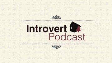 Introvert Podcast Episode 9