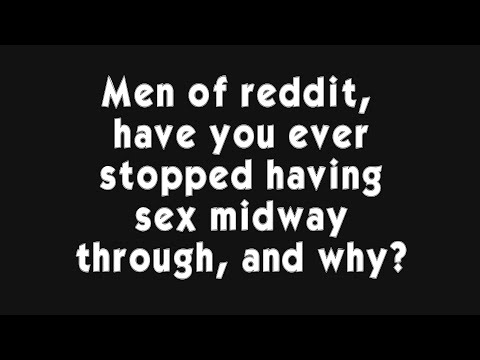 reddit کے مرد، کیا آپ نے کبھی درمیان میں ہی جنسی تعلق چھوڑ دیا ہے، اور کیوں؟