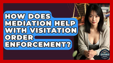 How Does Mediation Help With Visitation Order Enforcement? - Get Divorce Answers