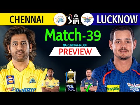 IPL 2024 Match-39 | Lucknow Vs Chennai Details &amp; Playing 11 | CSK Vs LSG IPL 2024 | LSG Vs CSK 2024