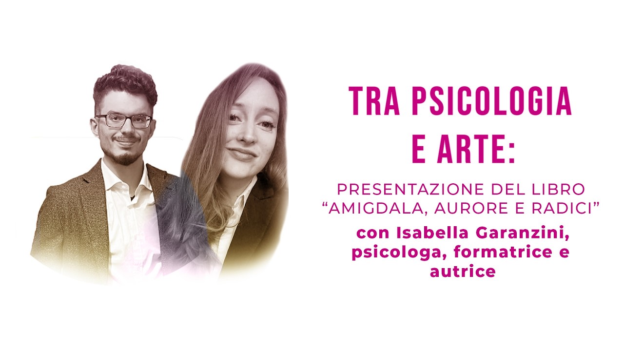 Tra Psicologia e Arte: presentazione del Libro "Amigdala, Aurore e Radici" con Isabella Garanzini
