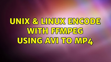 Unix & Linux: Encode with ffmpeg using avi to mp4 (4 Solutions!!)