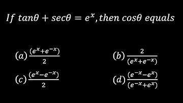 If sec(θ)+tan(θ)=e^x, then cos(θ)=?
