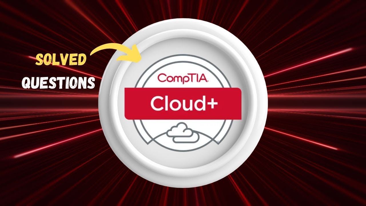 CV0-003: CompTIA Cloud+ | Solved Questions