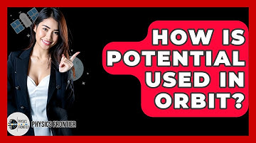 How Is Potential Used In Orbit? - Physics Frontier