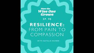 The Road to Resilience: How to Transform Tragedy into Compassionate Action with Natalie Rainer