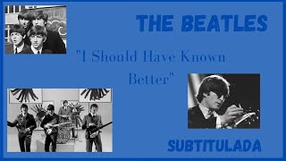 I Should Have Known Better  - The Beatles (Subtitulada)