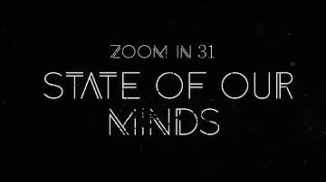 Zoom In: 31 State of Our Minds