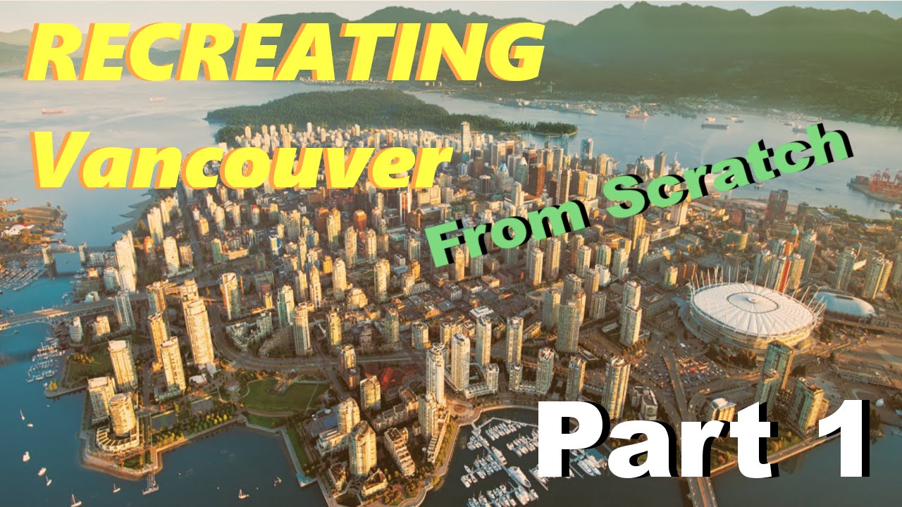 Cities Skylines Recreating Vancouver Part 1