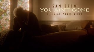 Video thumbnail of "Sam Grow - You Ain't Gone (Official Music Video)"