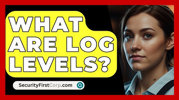 What Are Log Levels? - SecurityFirstCorp.com