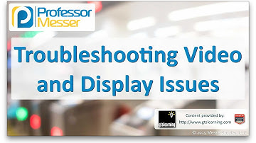 Troubleshooting Video and Display Issues - CompTIA A+ 220-901 - 4.3