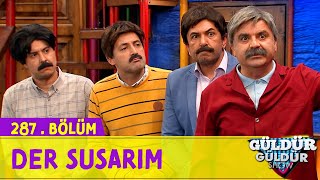 Der Susarım - 287Bölüm Güldür Güldür Show