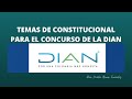 TEMAS DE CONSTITUCIONAL PARA EL CONCURSO DE LA DIAN