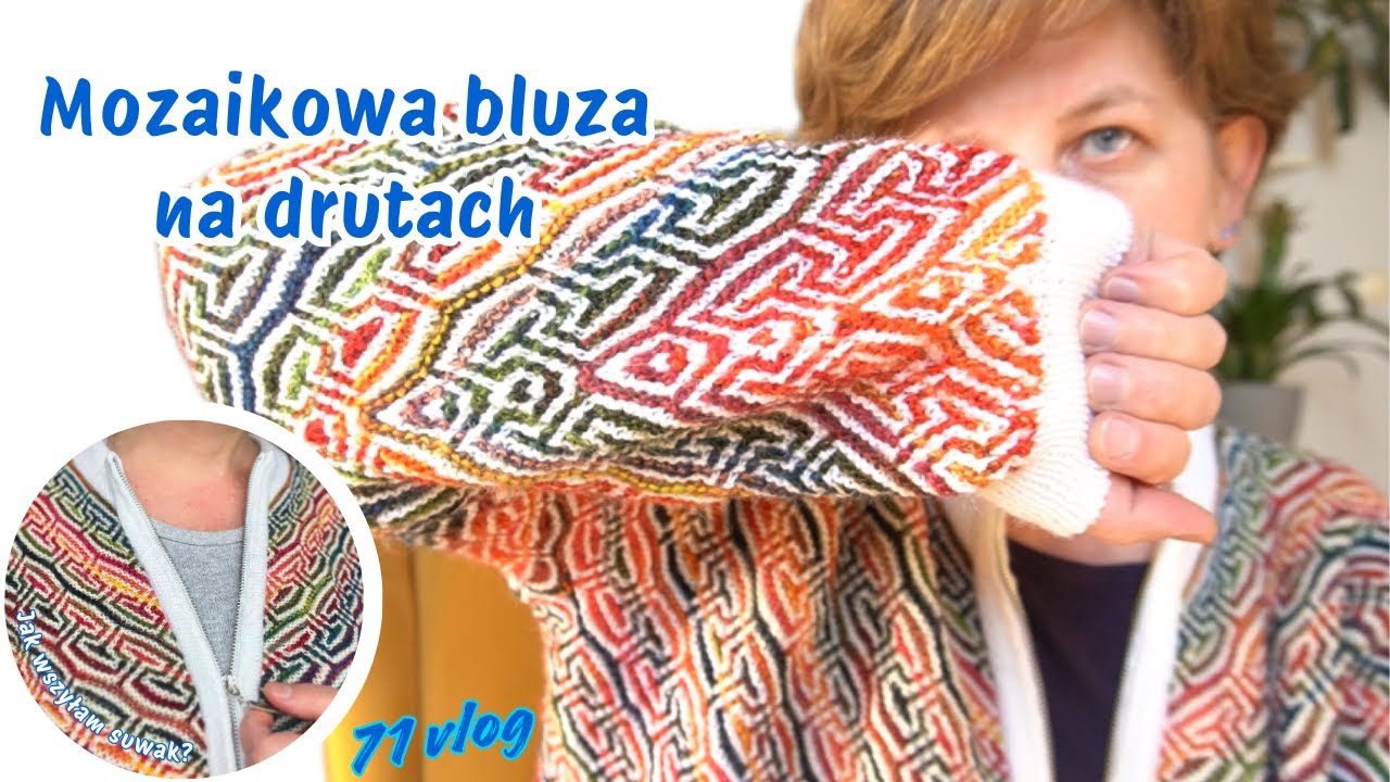 71: Bluza w technice mozaiki na drutach - podsumowanie projektu. Jak wszyłam suwak? Presja i emocje