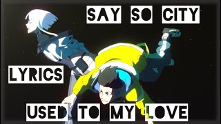 [SAY SO CITY] USED TO MY LOVE [LYRICS]