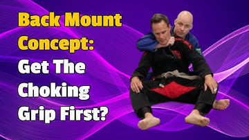 Back Mount Concept - Getting The Choke Grip Right Away In The Gi