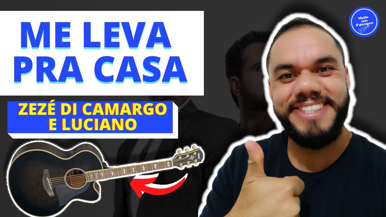Zezé Di Camargo e Luciano - ME LEVA PRA CASA (Como tocar) no violão
