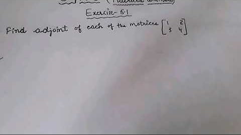 Concept of Adjoint (Chapter-5) (Matrices Continued)Exercise:- 5.1(Elements+Ncert)