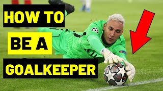 How To Be A Goalkeeper - Goalkeeper Tips And Tutorials - How To Be A Better Goalkeeper