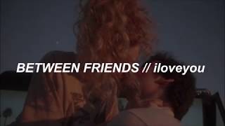 iloveyou - BETWEEN FRIENDS //Subtitulado al Español//
