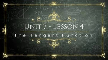 Unit 7 - Lesson 4 - The Tangent Function