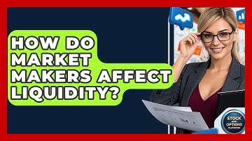 How Do Market Makers Affect Liquidity? - Stock and Options Playbook