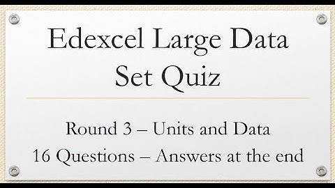 Edexcel Large Data Set Quiz - Round 3 of 3 - Units and Data