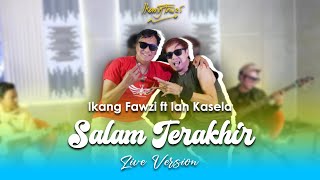 IKANG FAWZI ft IAN KASELA Salam Terakhir | Live Version
