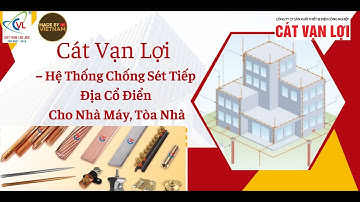 Cát Vạn Lợi – Hệ Thống Chống Sét Tiếp Địa Cổ Điển Cho Nhà Máy, Tòa Nhà
