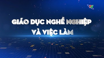 Chuyên mục Giáo dục và nghề nghiệp và việc làm ngày 26/7/2023