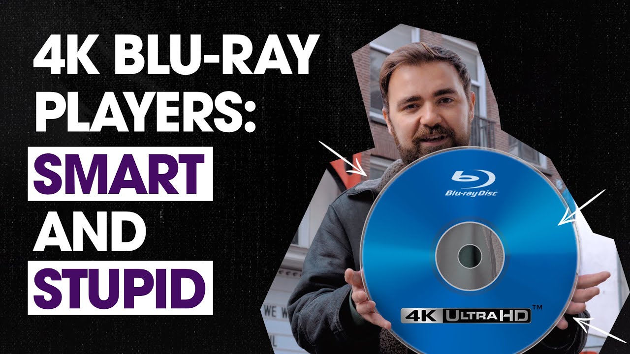 4K Blu-Ray Players: Stupid And Smart