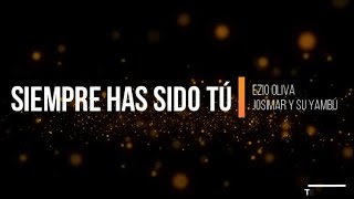 Ezio Oliva, Josimar Y Su Yambú - Siempre Has Sido Tú (Versión Salsa)(Letra/Lyrics)