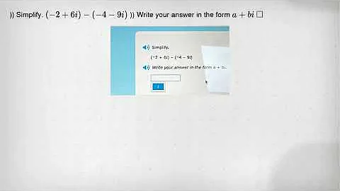 )) Simplify. (-2+6i)-(-4-9i) )) Write your answer in the form a+bi square
