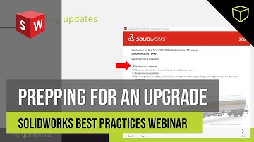 SOLIDWORKS Best Practices: Prepping for an Upgrade