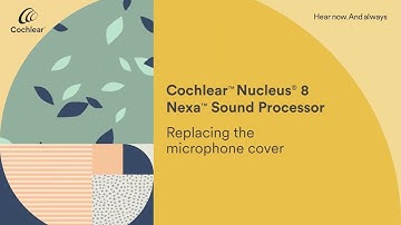 Nucleus® 8 Nexa™ Sound Processor | Replacing Microphone Cover | Cochlear
