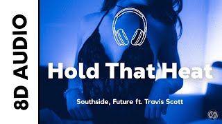 Southside, Future - Hold That Heat (8D AUDIO) ft. Travis Scott