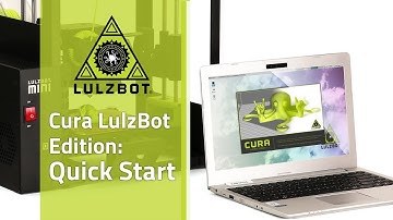 Cura LulzBot Edition: Quick Start Guide
