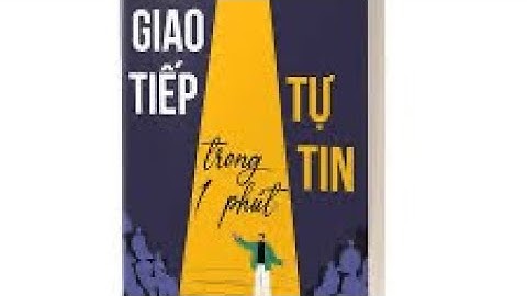 489 Tóm tắt sách: Giao tiếp Tự tin Trong 1 Phút – Bí quyết hiệu quả ngay lập tức